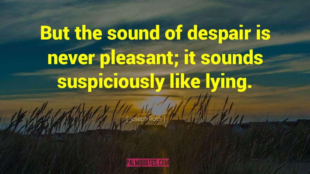 Joseph Roth Quotes: But the sound of despair