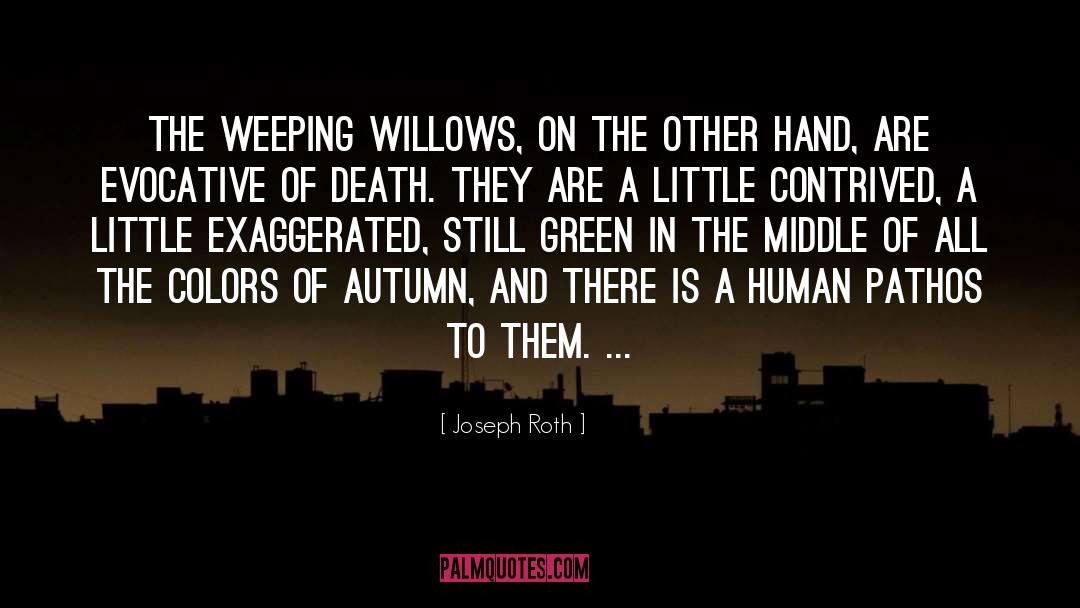 Joseph Roth Quotes: The weeping willows, on the