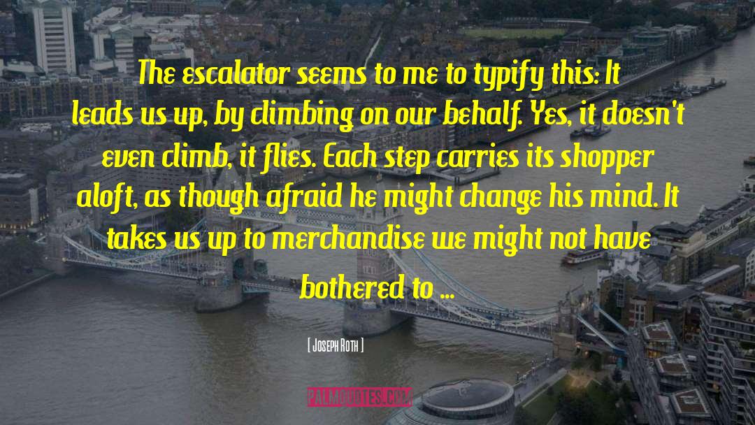 Joseph Roth Quotes: The escalator seems to me