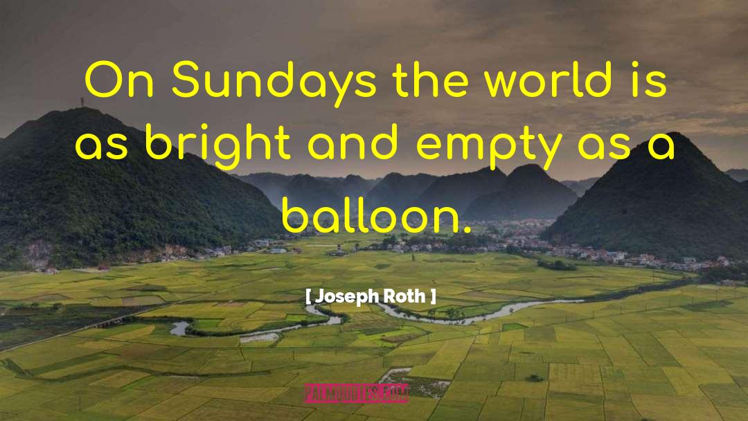 Joseph Roth Quotes: On Sundays the world is