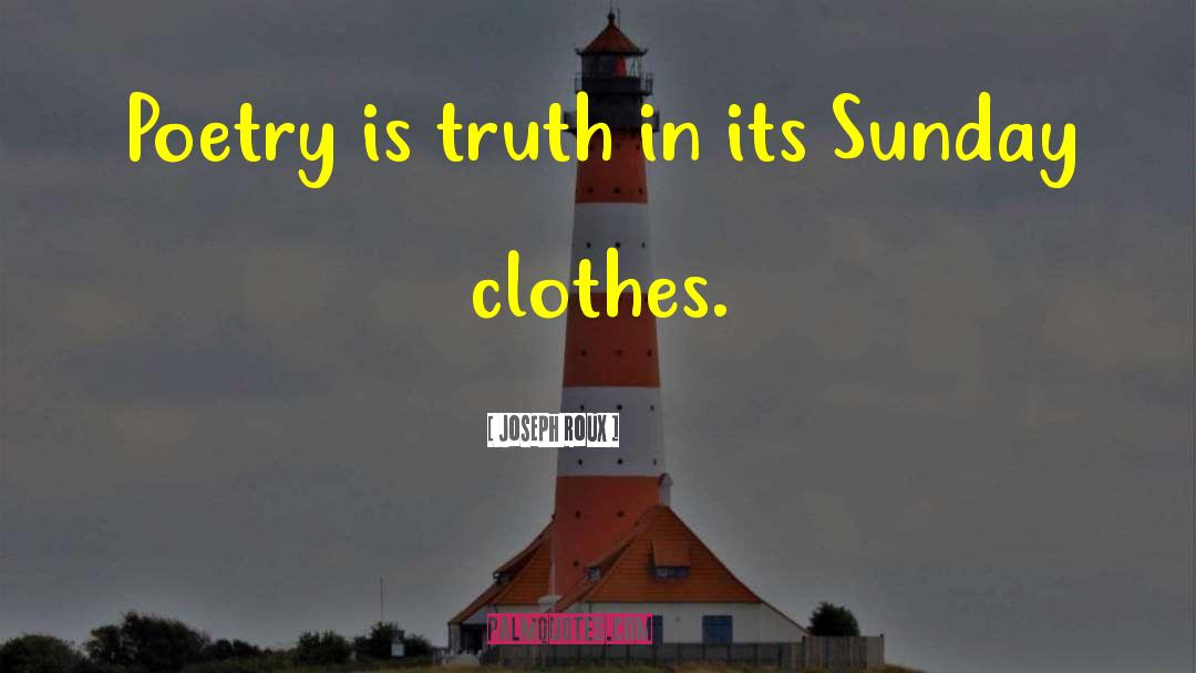 Joseph Roux Quotes: Poetry is truth in its