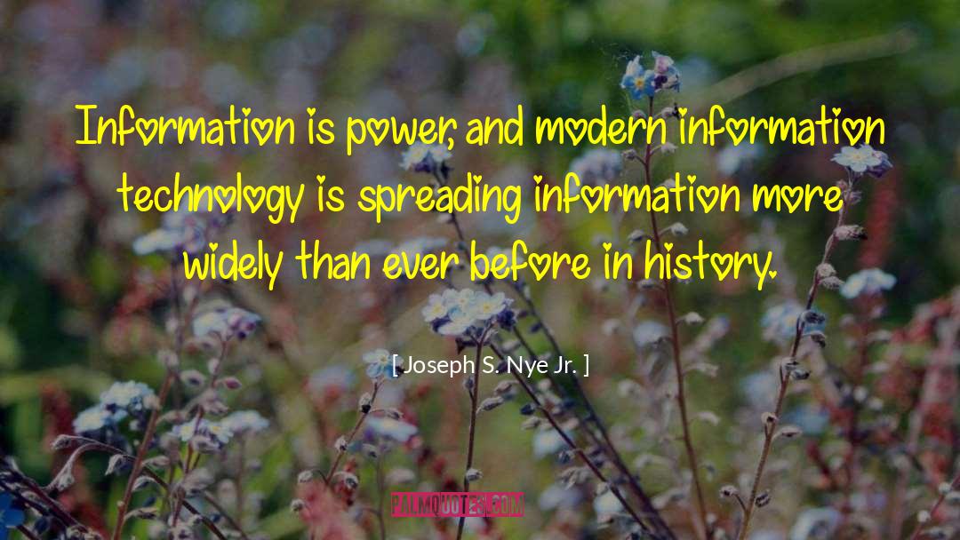 Joseph S. Nye Jr. Quotes: Information is power, and modern