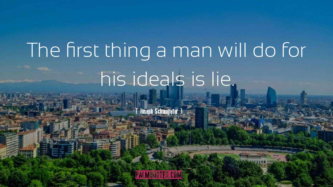 Joseph Schumpeter Quotes: The first thing a man