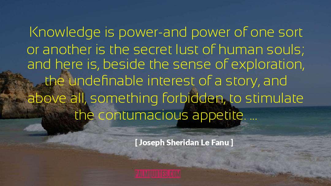 Joseph Sheridan Le Fanu Quotes: Knowledge is power-and power of