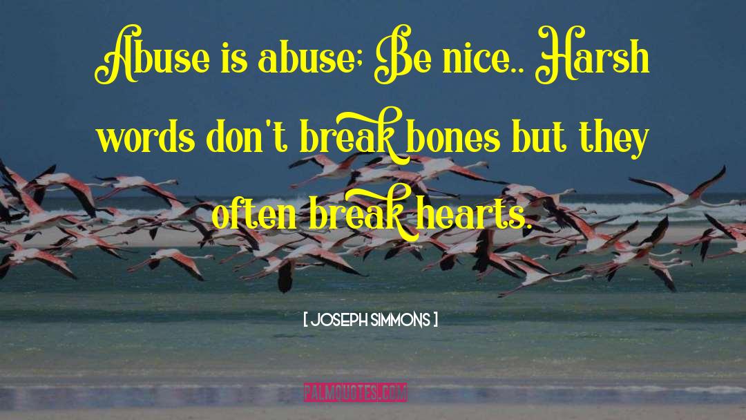 Joseph Simmons Quotes: Abuse is abuse; Be nice..