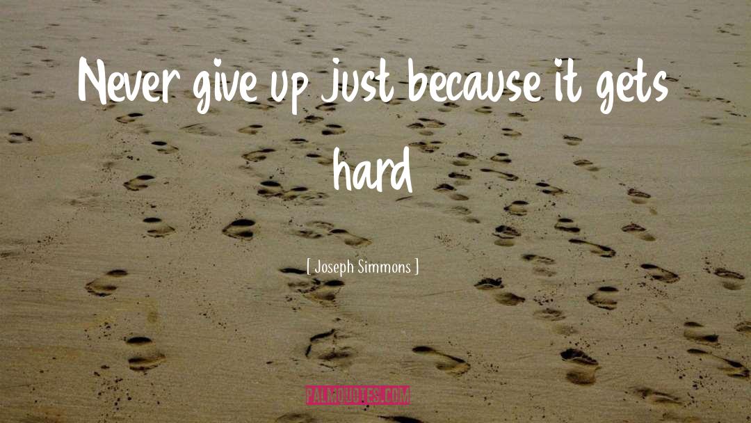 Joseph Simmons Quotes: Never give up just because