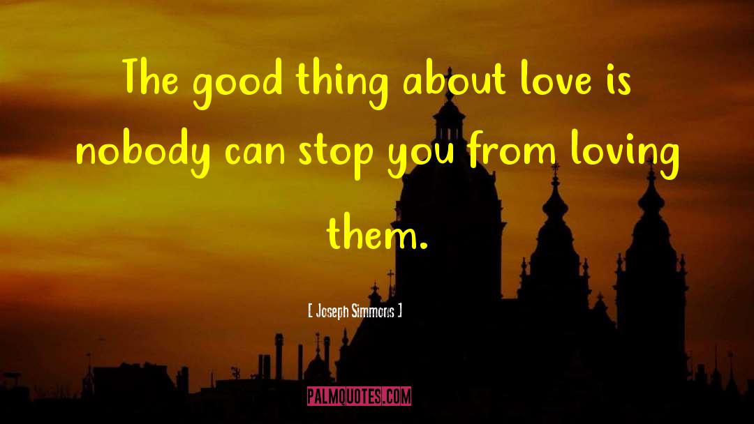 Joseph Simmons Quotes: The good thing about love