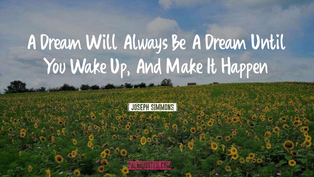 Joseph Simmons Quotes: A Dream Will Always Be