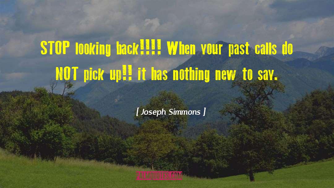 Joseph Simmons Quotes: STOP looking back!!!! When your