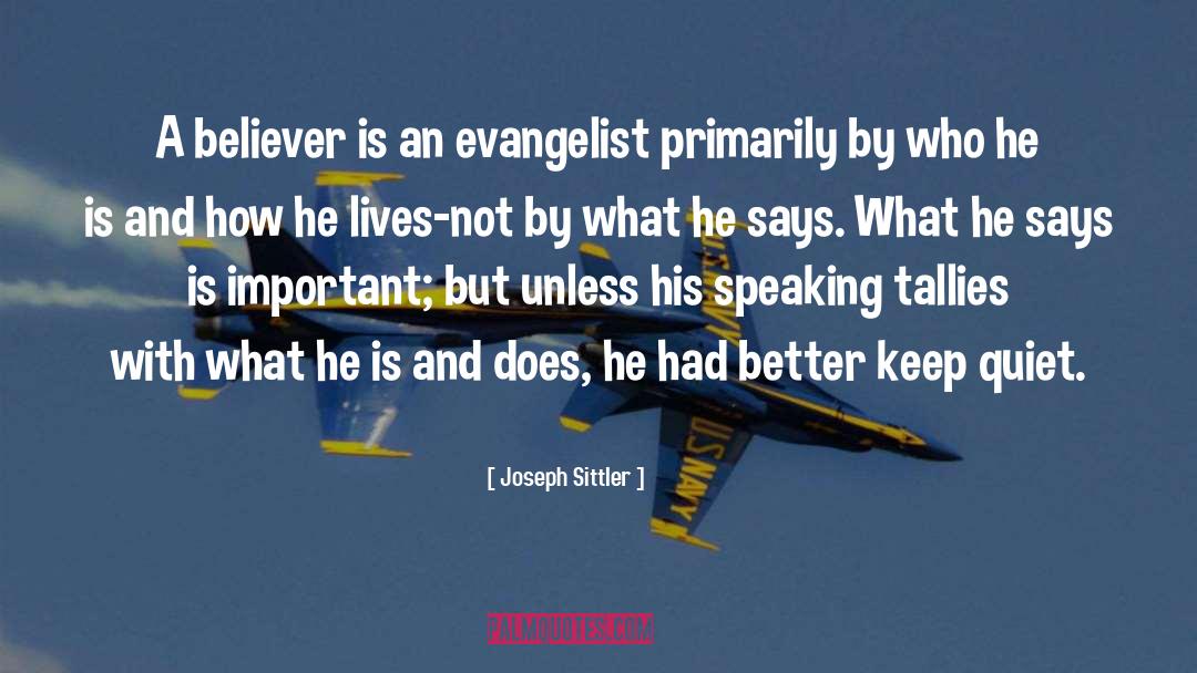 Joseph Sittler Quotes: A believer is an evangelist