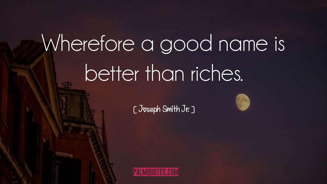 Joseph Smith Jr. Quotes: Wherefore a good name is