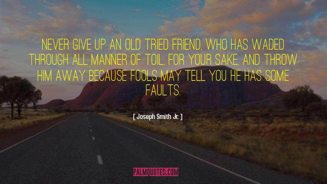 Joseph Smith Jr. Quotes: Never give up an old