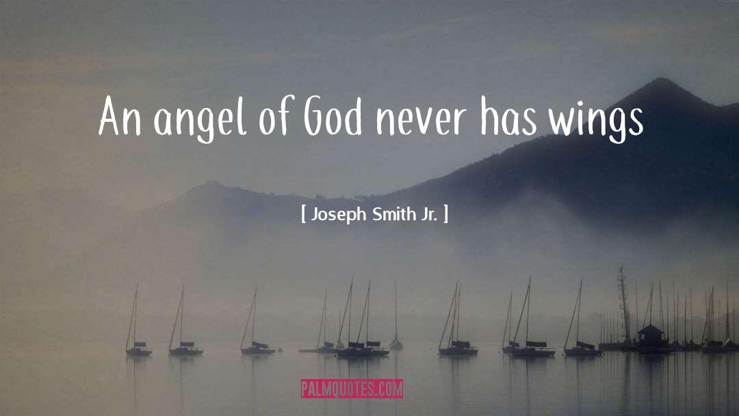 Joseph Smith Jr. Quotes: An angel of God never