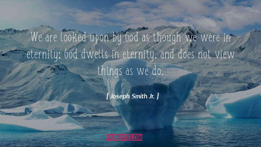 Joseph Smith Jr. Quotes: We are looked upon by