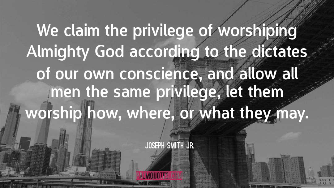 Joseph Smith Jr. Quotes: We claim the privilege of