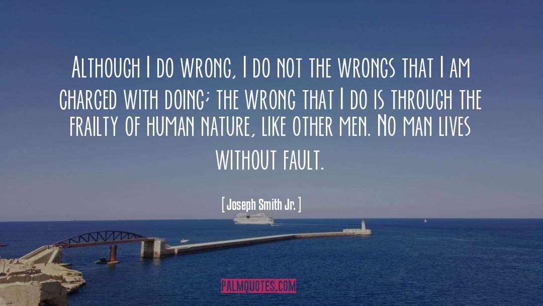 Joseph Smith Jr. Quotes: Although I do wrong, I