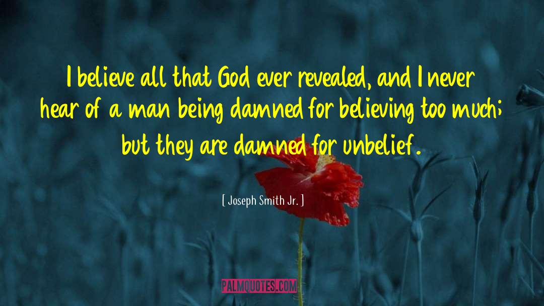 Joseph Smith Jr. Quotes: I believe all that God
