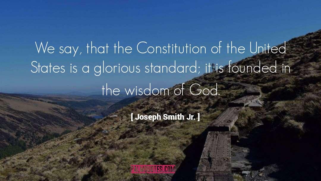 Joseph Smith Jr. Quotes: We say, that the Constitution