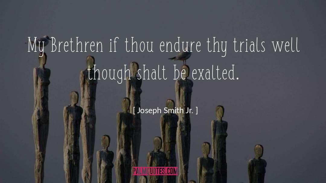 Joseph Smith Jr. Quotes: My Brethren if thou endure