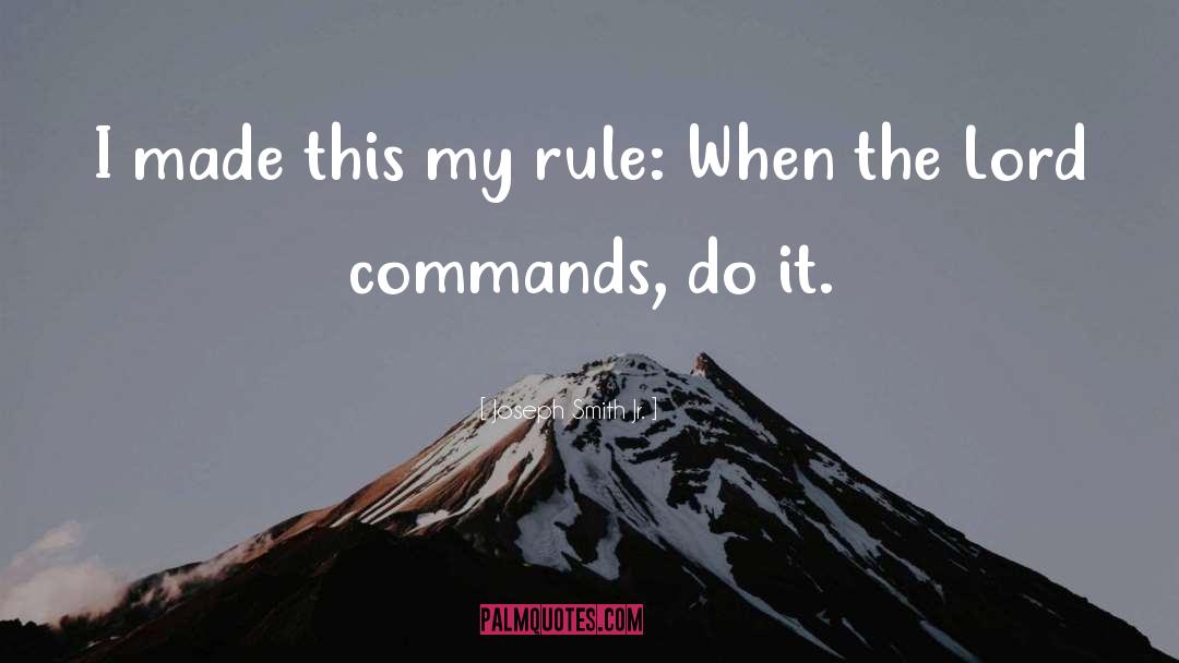 Joseph Smith Jr. Quotes: I made this my rule: