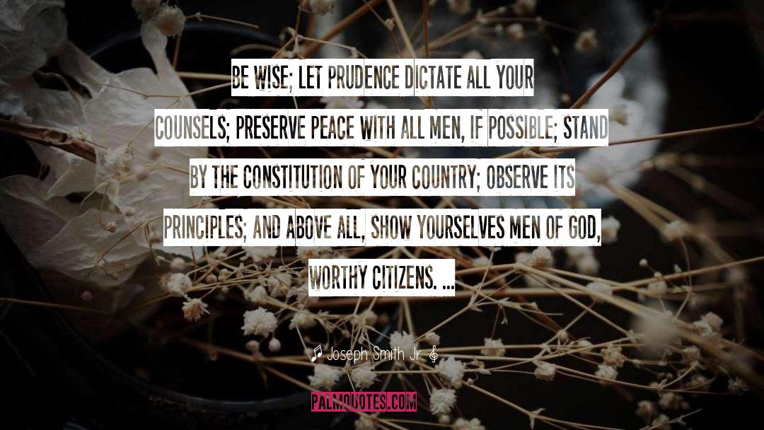 Joseph Smith Jr. Quotes: Be wise; let prudence dictate