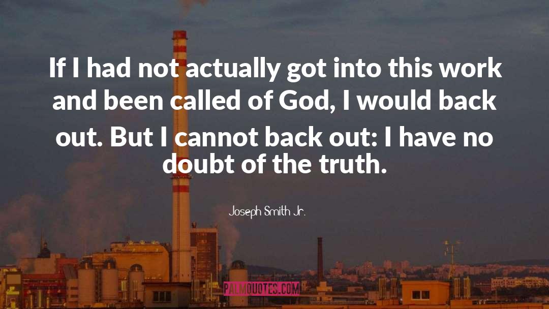 Joseph Smith Jr. Quotes: If I had not actually