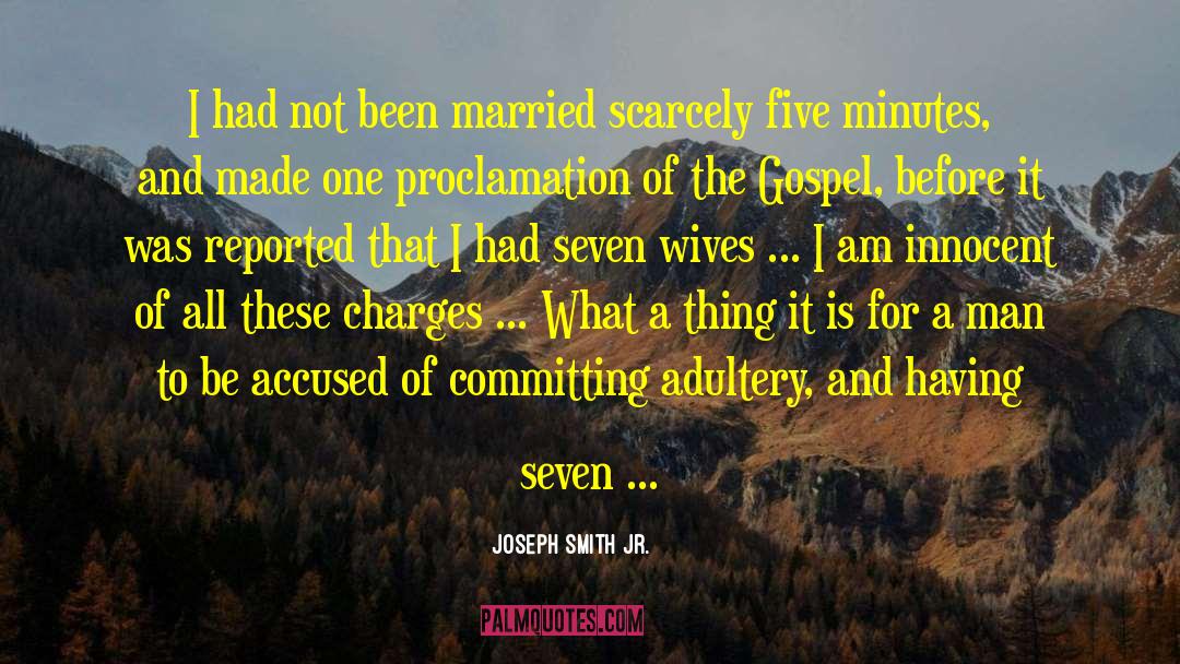 Joseph Smith Jr. Quotes: I had not been married