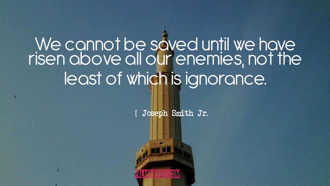 Joseph Smith Jr. Quotes: We cannot be saved until