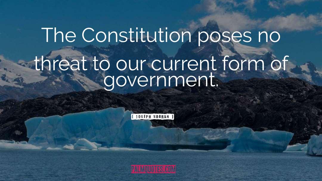 Joseph Sobran Quotes: The Constitution poses no threat