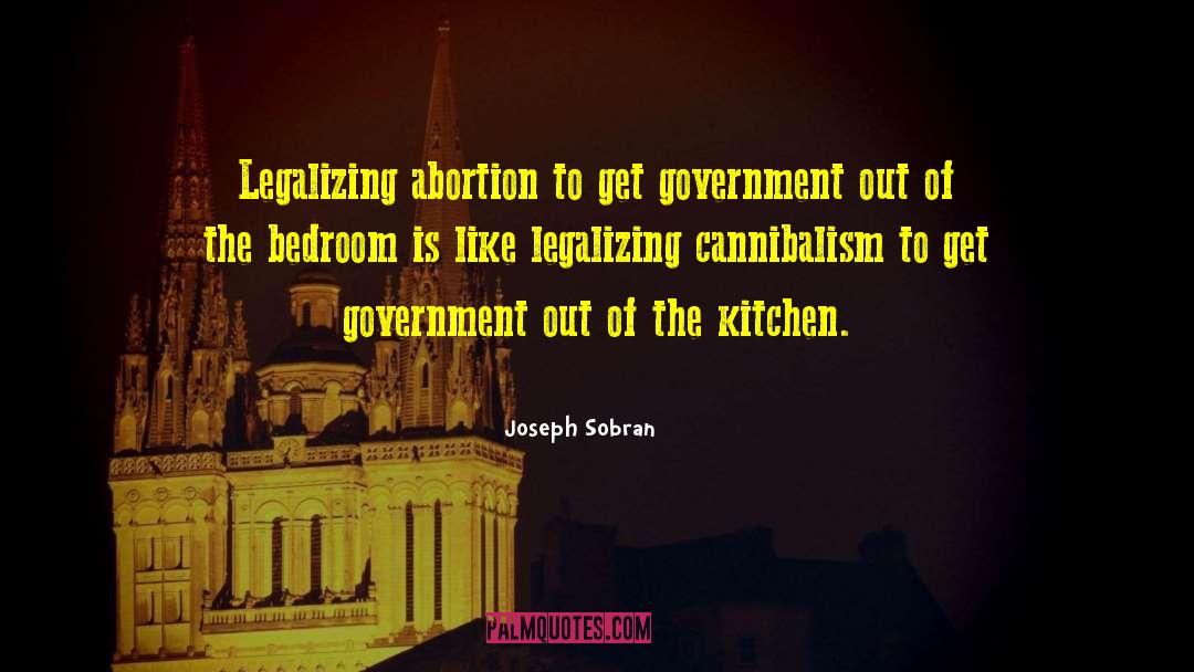 Joseph Sobran Quotes: Legalizing abortion to get government