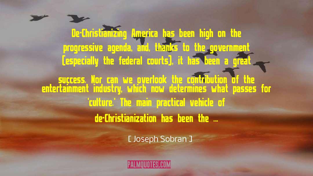 Joseph Sobran Quotes: De-Christianizing America has been high