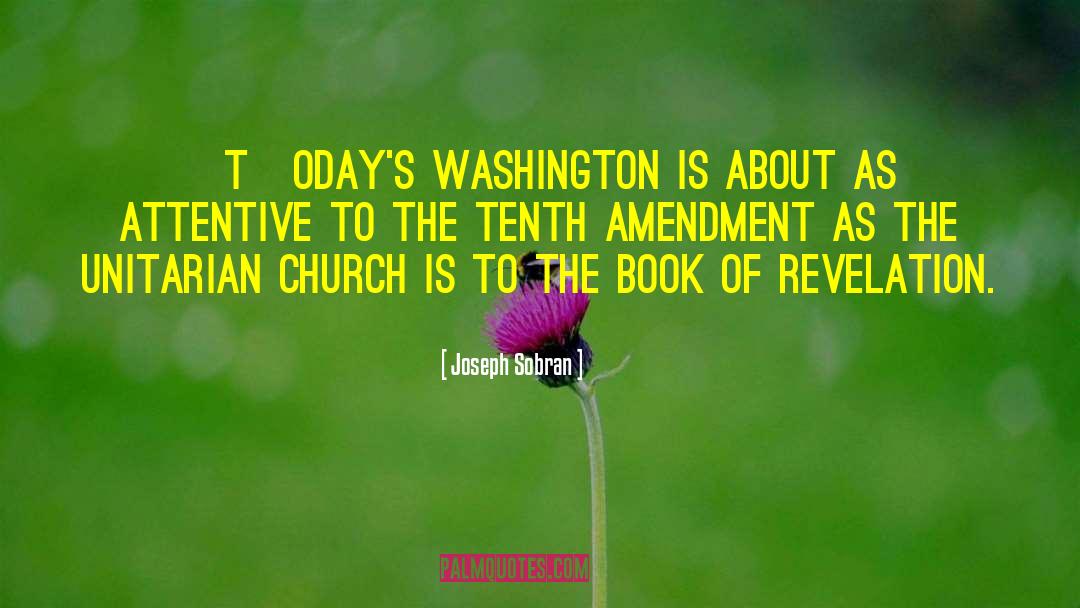 Joseph Sobran Quotes: [T]oday's Washington is about as