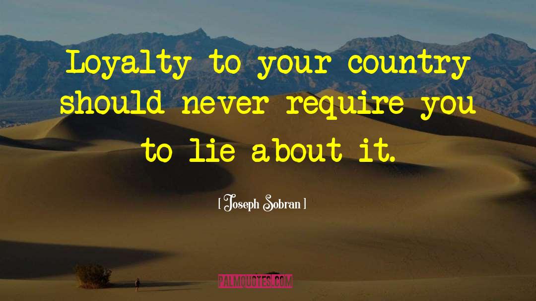 Joseph Sobran Quotes: Loyalty to your country should