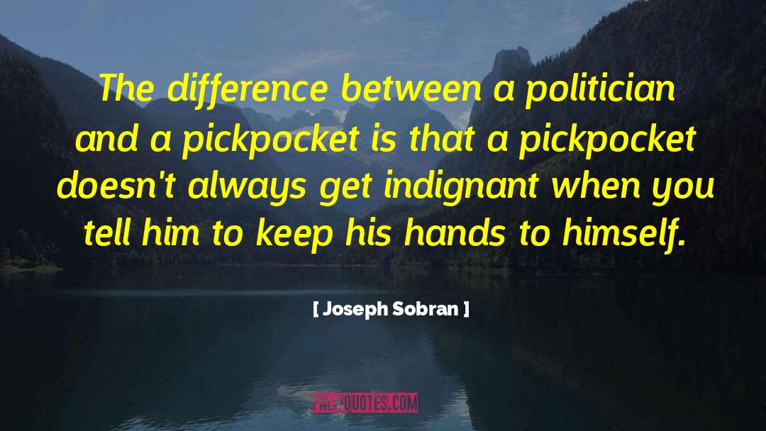 Joseph Sobran Quotes: The difference between a politician