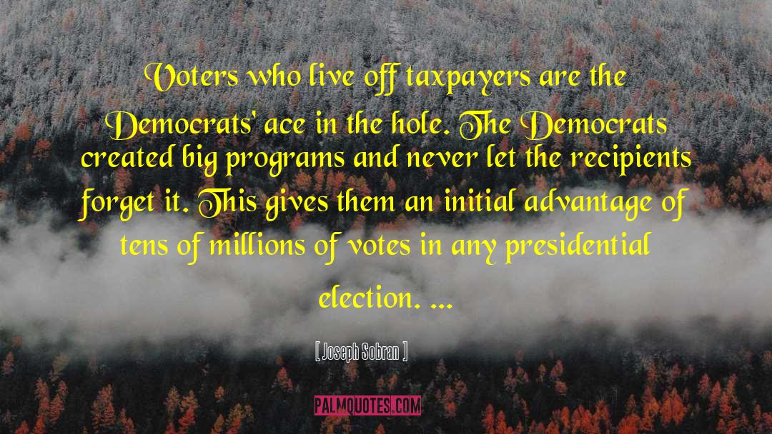 Joseph Sobran Quotes: Voters who live off taxpayers