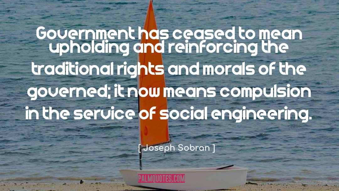 Joseph Sobran Quotes: Government has ceased to mean