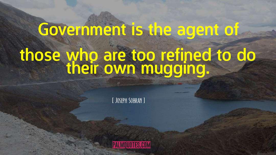 Joseph Sobran Quotes: Government is the agent of