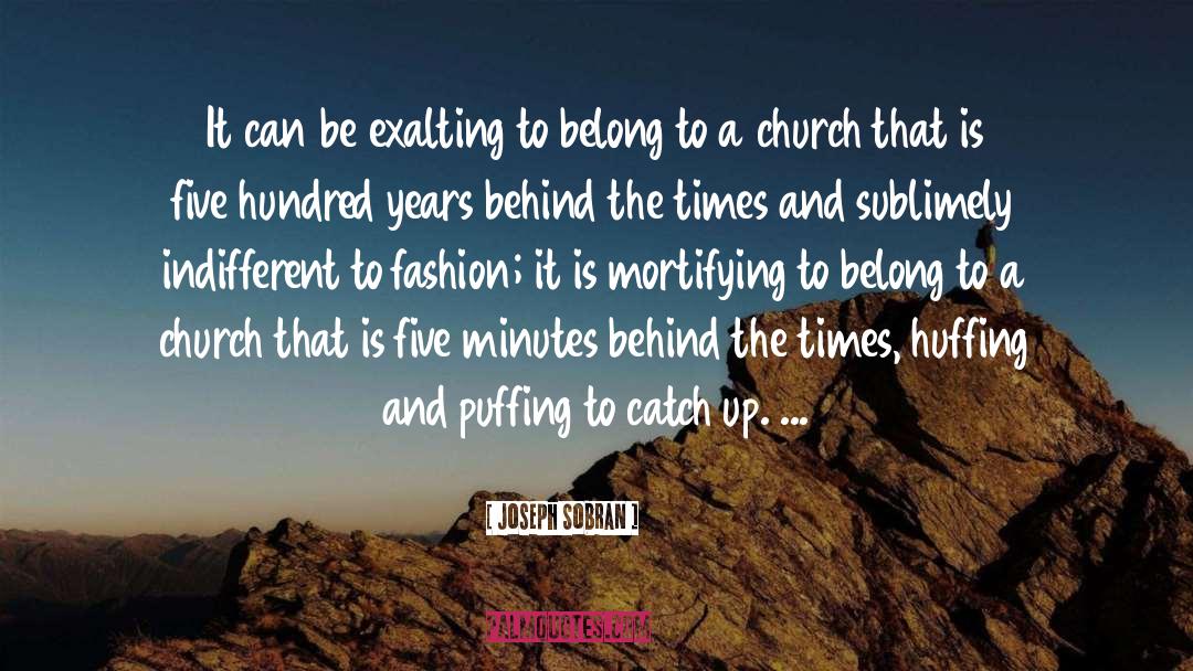 Joseph Sobran Quotes: It can be exalting to