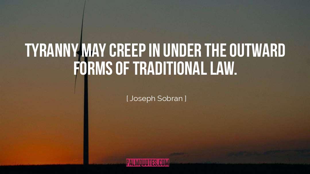 Joseph Sobran Quotes: Tyranny may creep in under