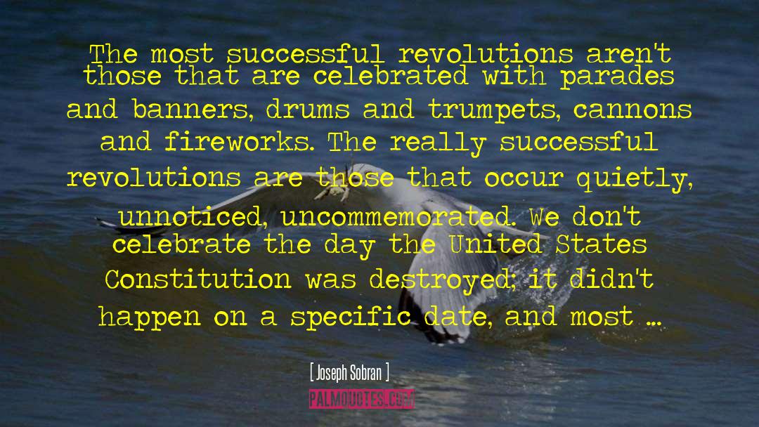 Joseph Sobran Quotes: The most successful revolutions aren't