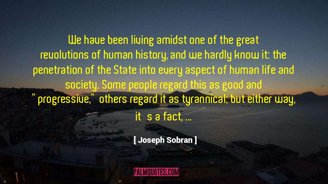 Joseph Sobran Quotes: We have been living amidst