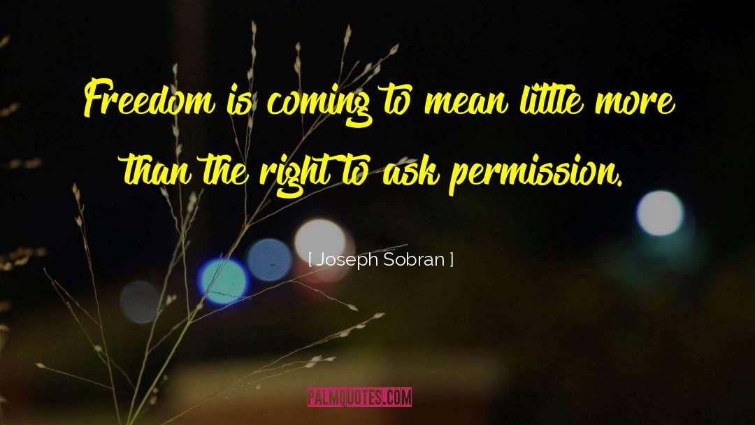 Joseph Sobran Quotes: Freedom is coming to mean