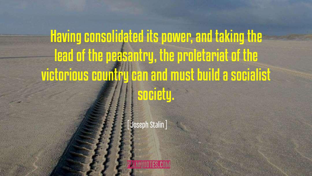 Joseph Stalin Quotes: Having consolidated its power, and