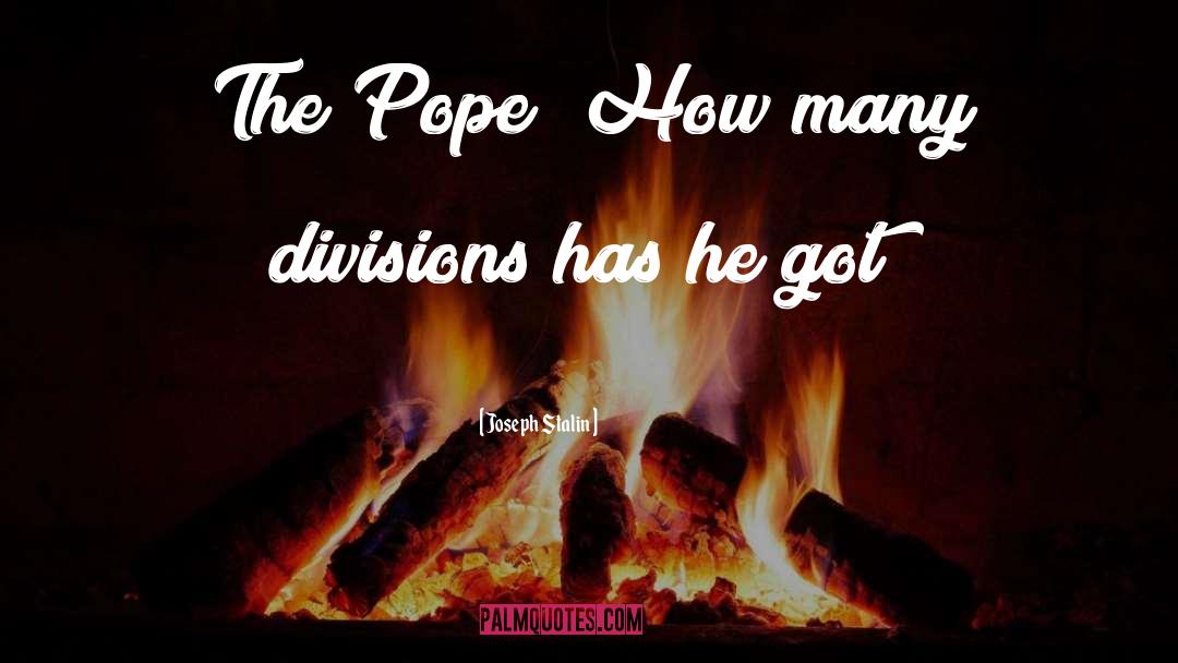 Joseph Stalin Quotes: The Pope! How many divisions