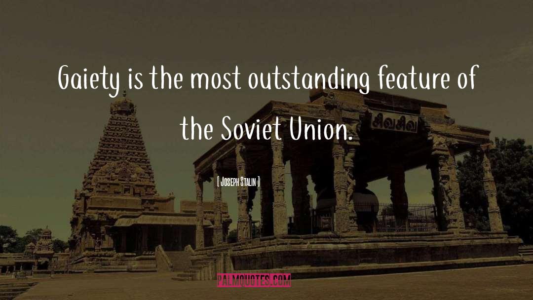 Joseph Stalin Quotes: Gaiety is the most outstanding