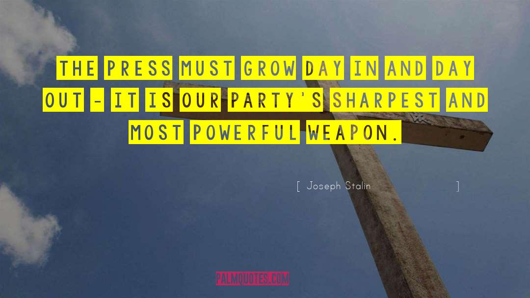 Joseph Stalin Quotes: The press must grow day