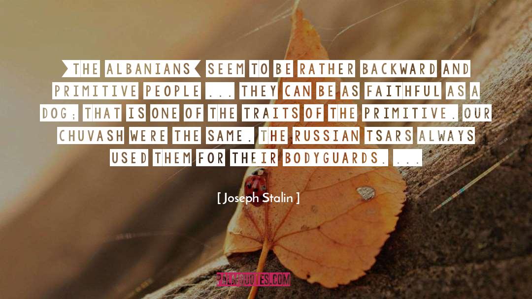 Joseph Stalin Quotes: [The Albanians] seem to be
