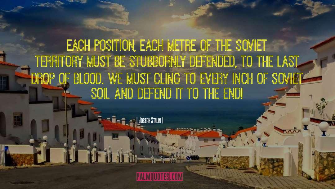 Joseph Stalin Quotes: Each position, each metre of