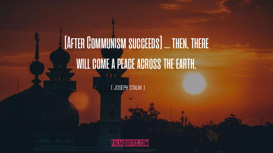 Joseph Stalin Quotes: [After Communism succeeds] ... then,