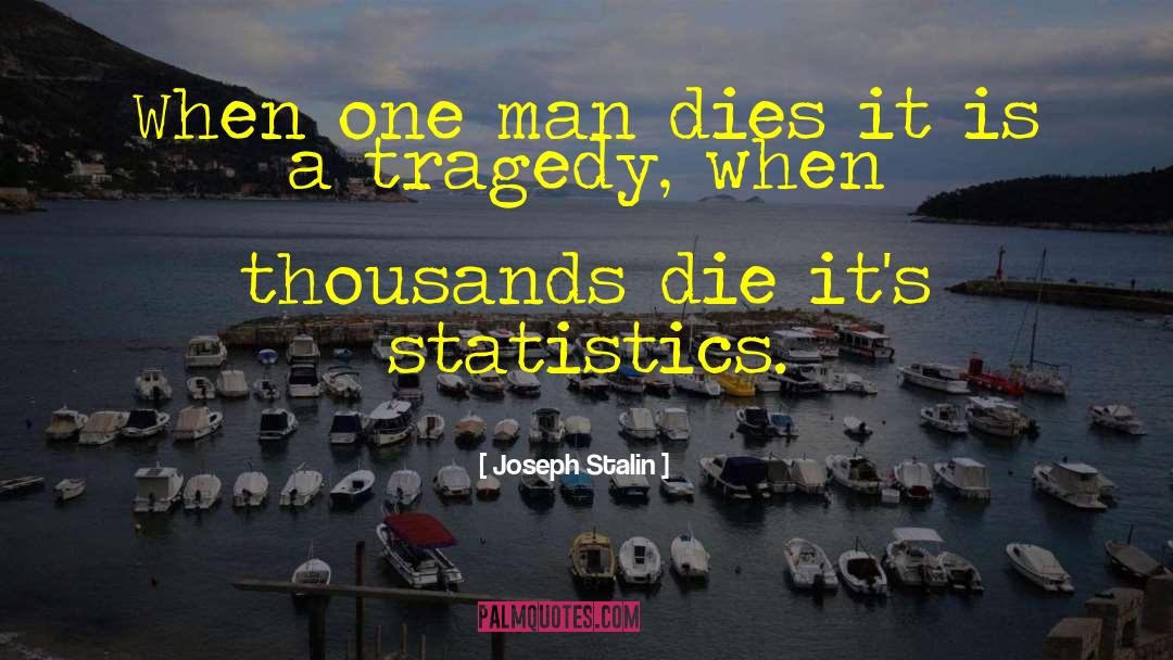 Joseph Stalin Quotes: When one man dies it